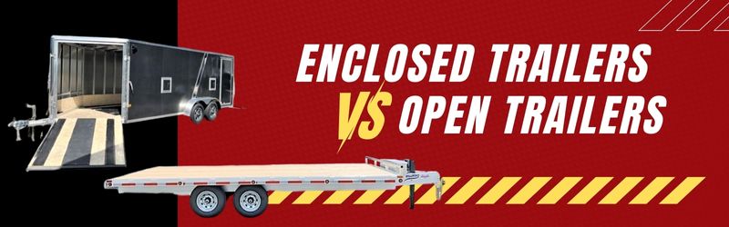 Choosing Between Enclosed and Open Trailers_ Whats Best for Your Needs
