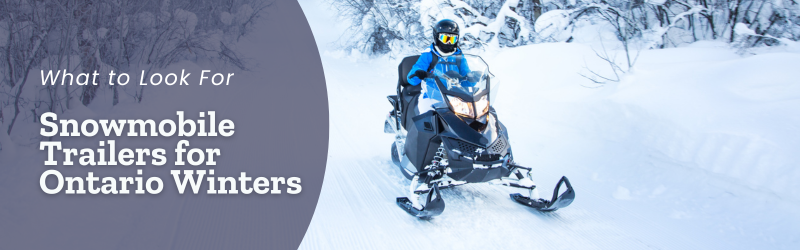 Snowmobile Trailers for Ontario Winters What to Look For