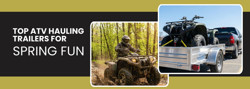 Top Trailer Picks for Hauling Your ATV or UTV This Spring