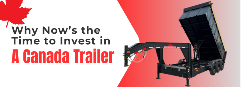 Upgrade Before the Busy Season: Why Now’s the Time to Invest in a Canada Trailer